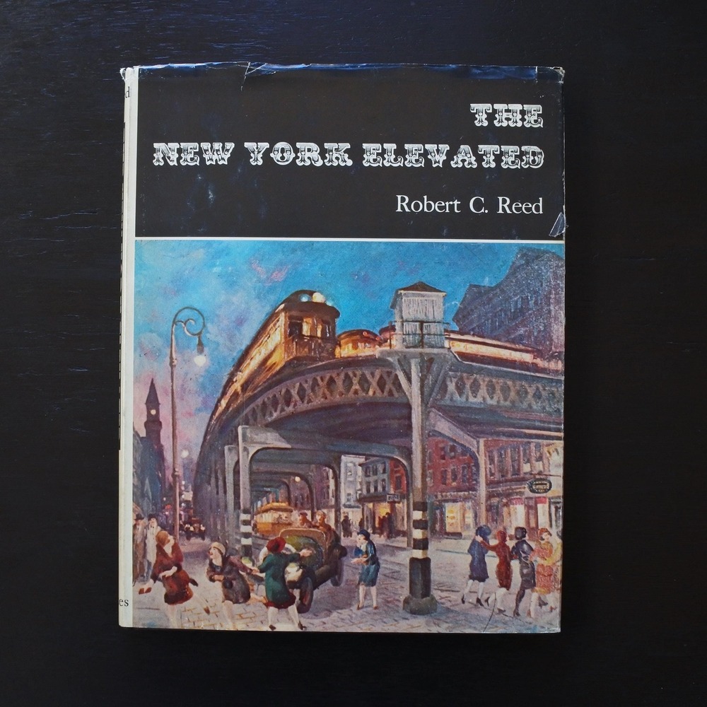 Vintage 1978 The New York Elevated by Robert C. Reedn Train History Book